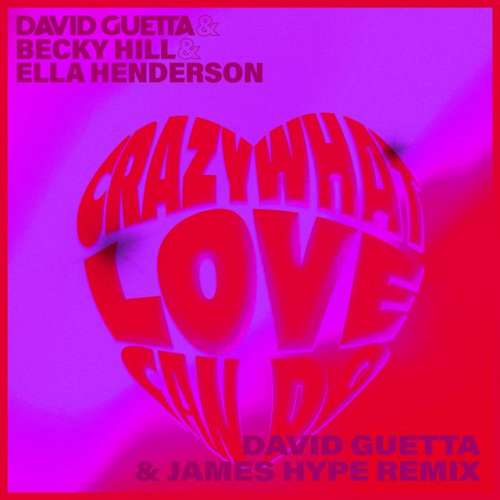 Crazy What Love Can (with Becky Hill & Ella Henderson) - David Guetta & James Hype Remix